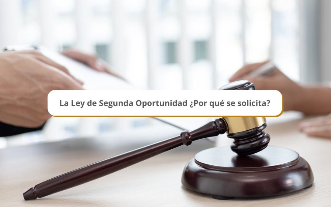 La Ley de Segunda Oportunidad ¿Por qué se solicita?