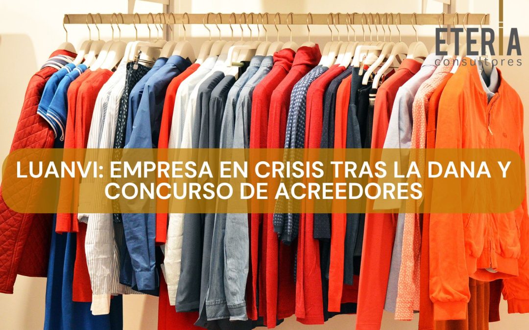 Luanvi Empresa en crisis tras la DANA y concurso de acreedores - Eteria Consultores, asesoría en Elche.