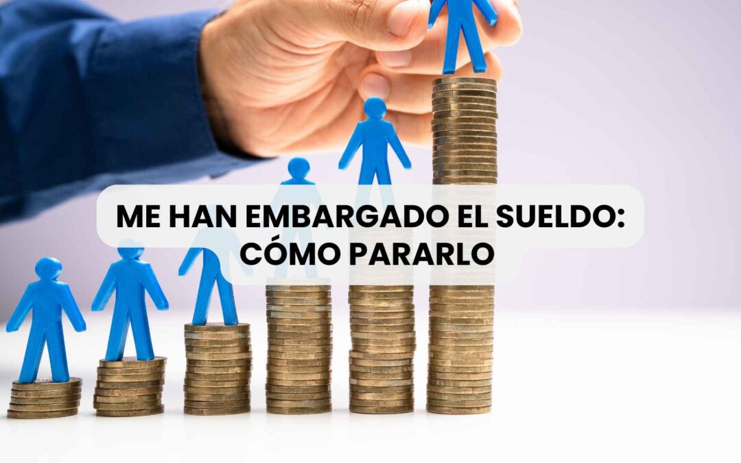 Me han embargado el sueldo - Segunda Oportunidad en Elche, Alicante y Murcia.